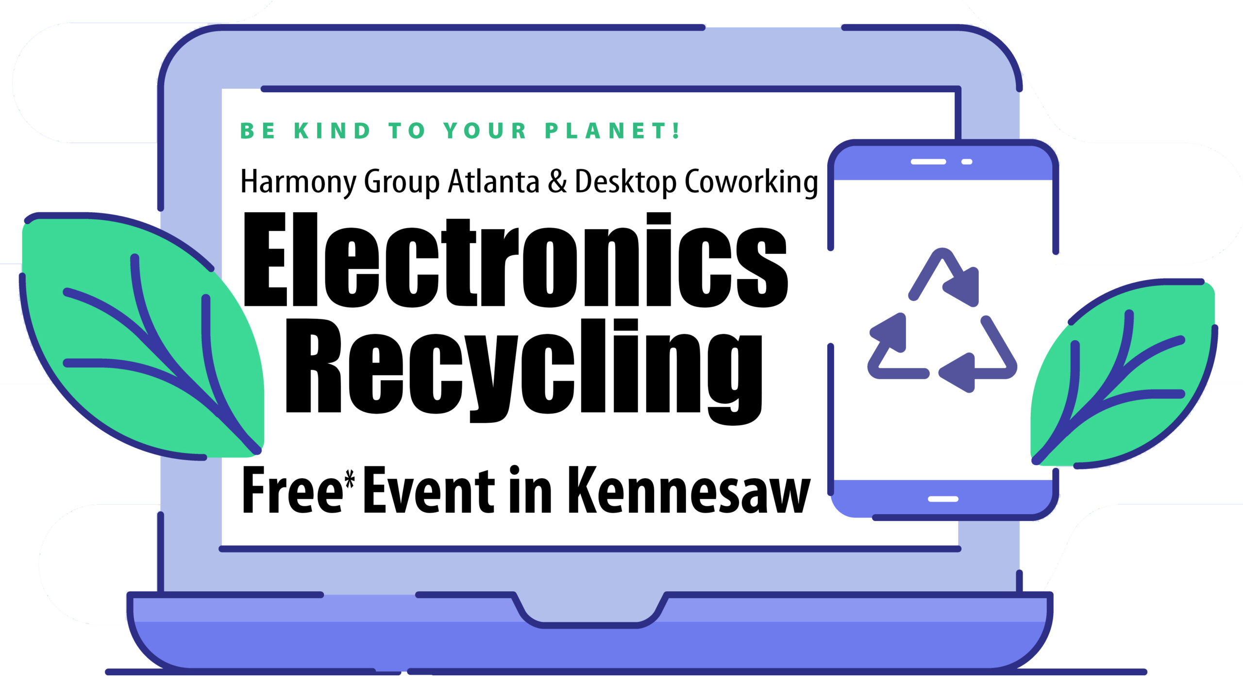 Be Kind To Your Planet Harmony Group Atlanta Desktop Coworking Electronics Recycling Free Event in Kennesaw